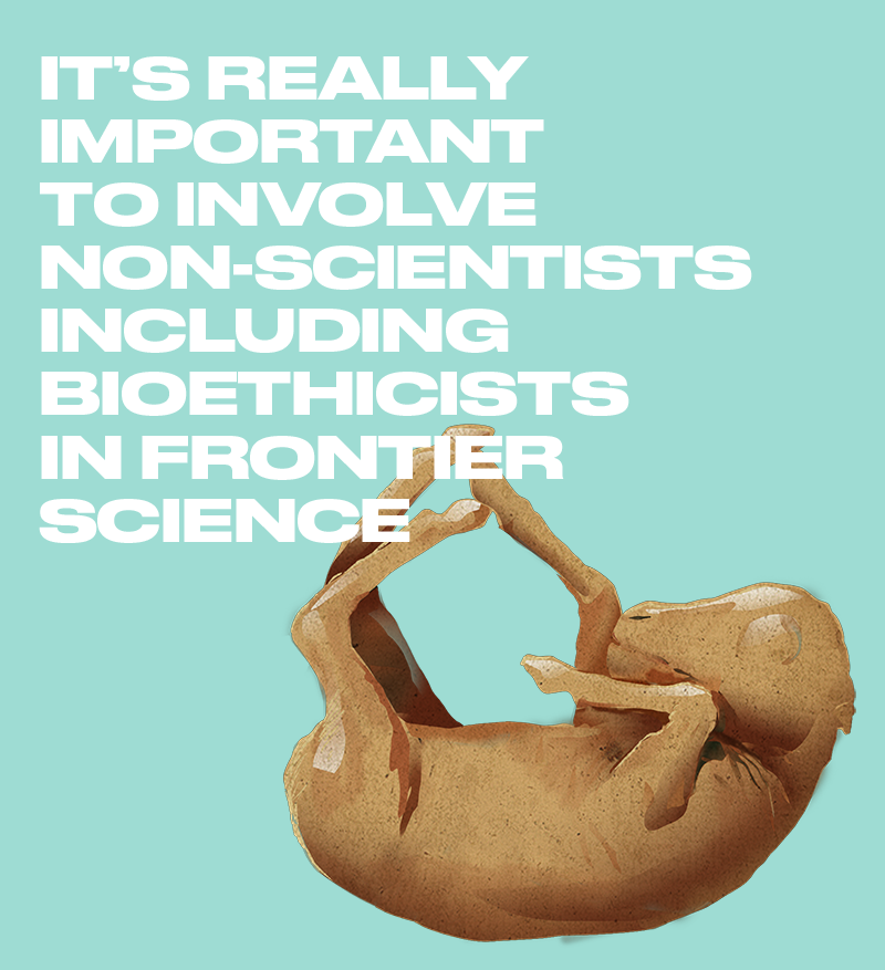 It's really important to involve non-scientist including bioethicists in frontier science