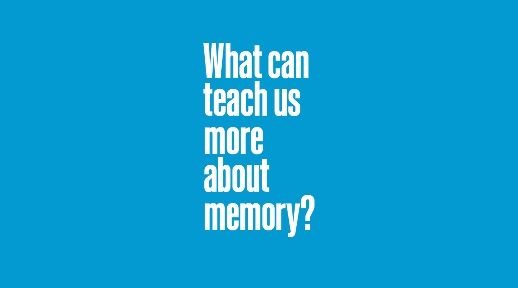 What Can Teach Us More About Memory?